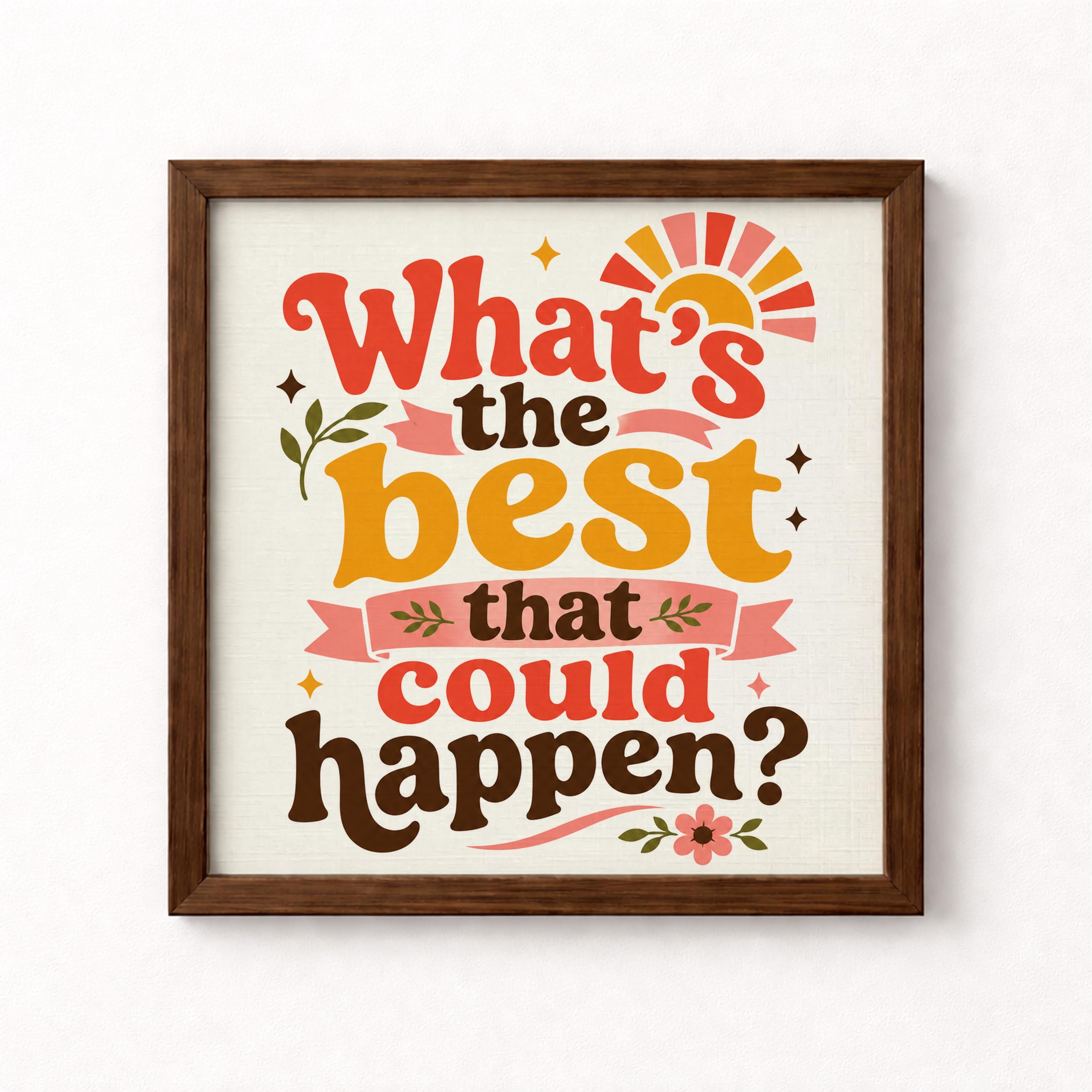 What's the Best That Could Happen Unframed Art Print
