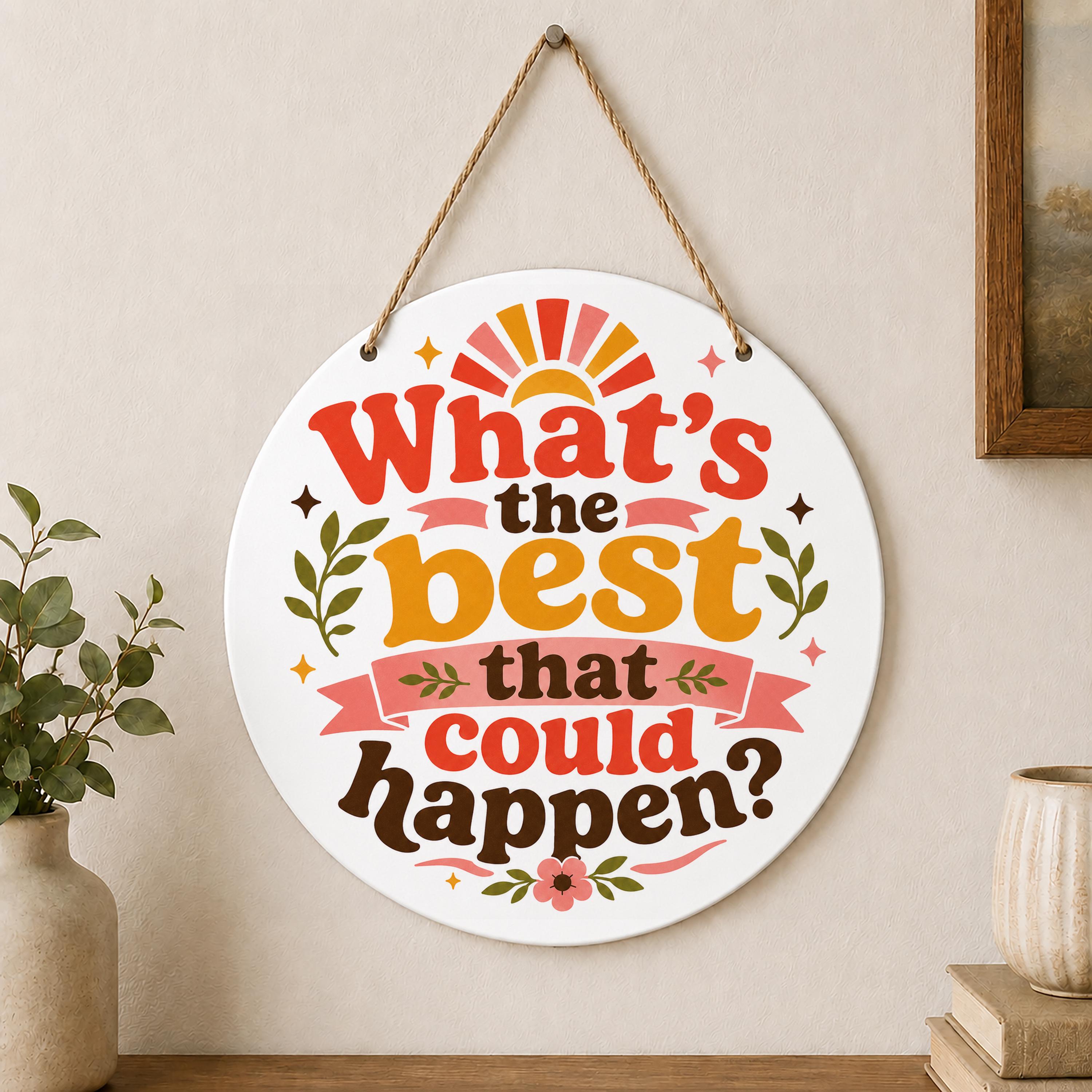 What's the Best That Could Happen Door Hanger Positive Mindset Outdoor Decoration Mental Health Decor