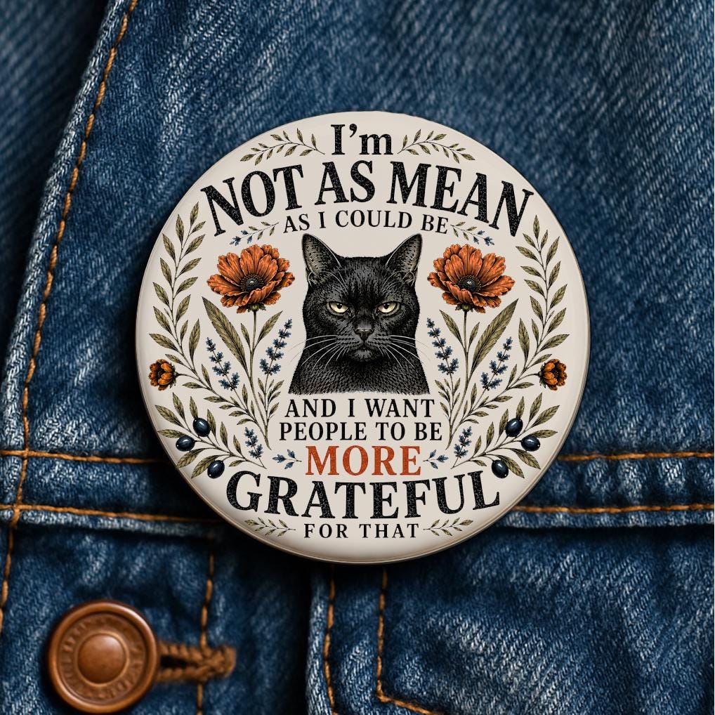 I'm Not As Mean As I Could Be Button