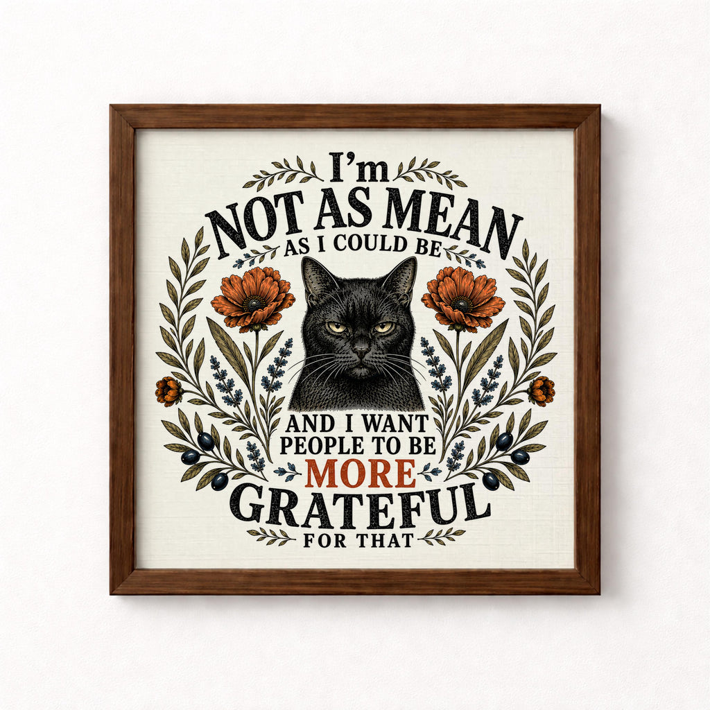 I'm Not As Mean As I Could Be Unframed Art Print