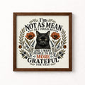 I'm Not As Mean As I Could Be Unframed Art Print