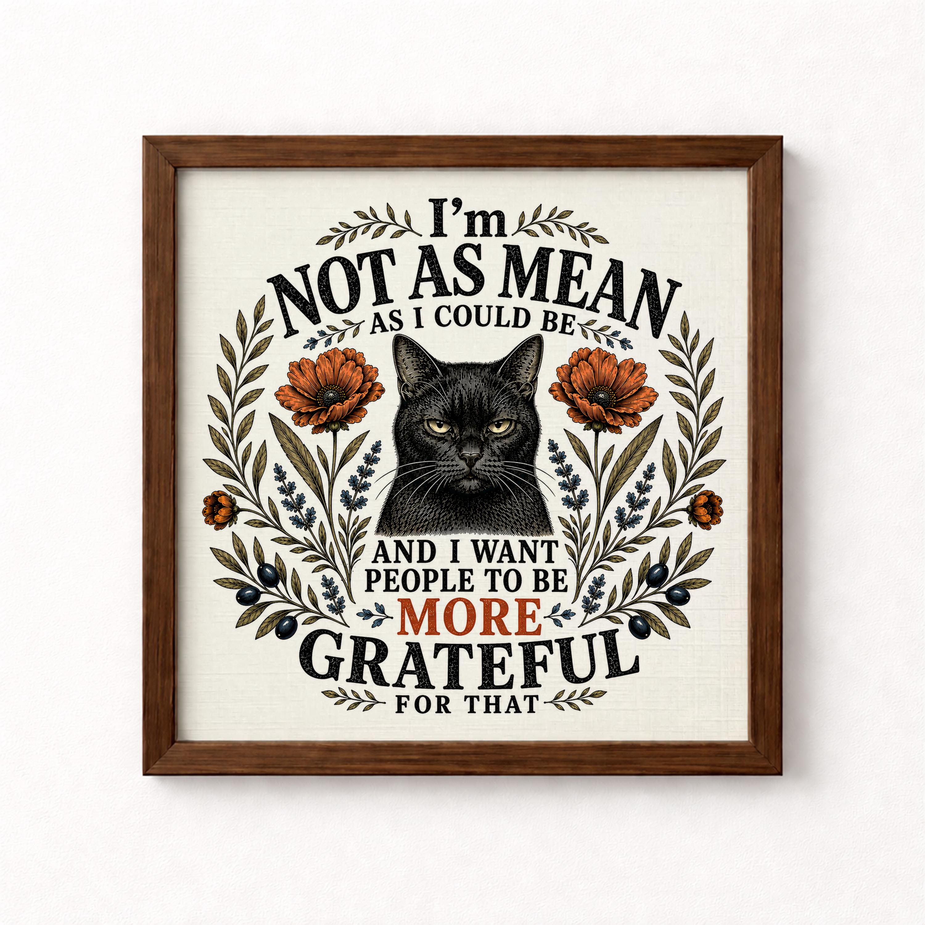 I'm Not As Mean As I Could Be Unframed Art Print