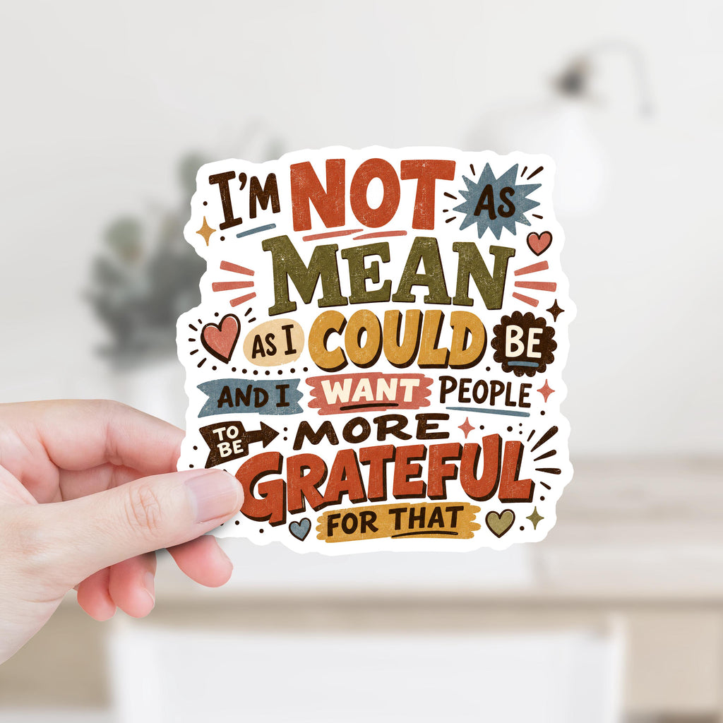 I'm Not As Mean As I Could Be Decal