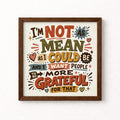I'm Not As Mean As I Could Be Unframed Art Print