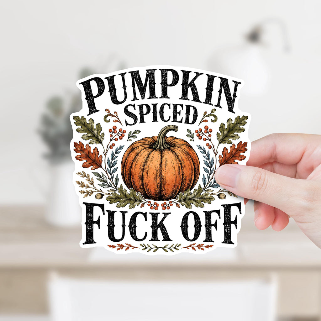 Pumpkin Spiced Fuck Off Sticker or Magnet