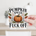 Pumpkin Spiced Fuck Off Sticker or Magnet