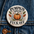 Pumpkin Spiced Fuck Off Button Funny Fall Pin Sarcastic Pumpkin Pin Autumn Humor Spooky Season Gift Sweary Fall Button