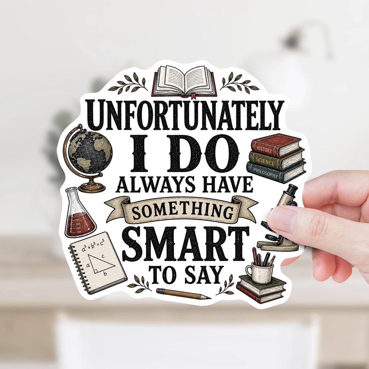 Unfortunately I Do Always Have Something Smart to Say Sticker or Magnet