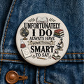 Unfortunately I Do Always Have Something Smart to Say Button Funny Smart Woman Pin Science Nerd Gift Feminist Academic Teacher Pin