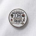 Unfortunately I Do Always Have Something Smart to Say Lapel Pin
