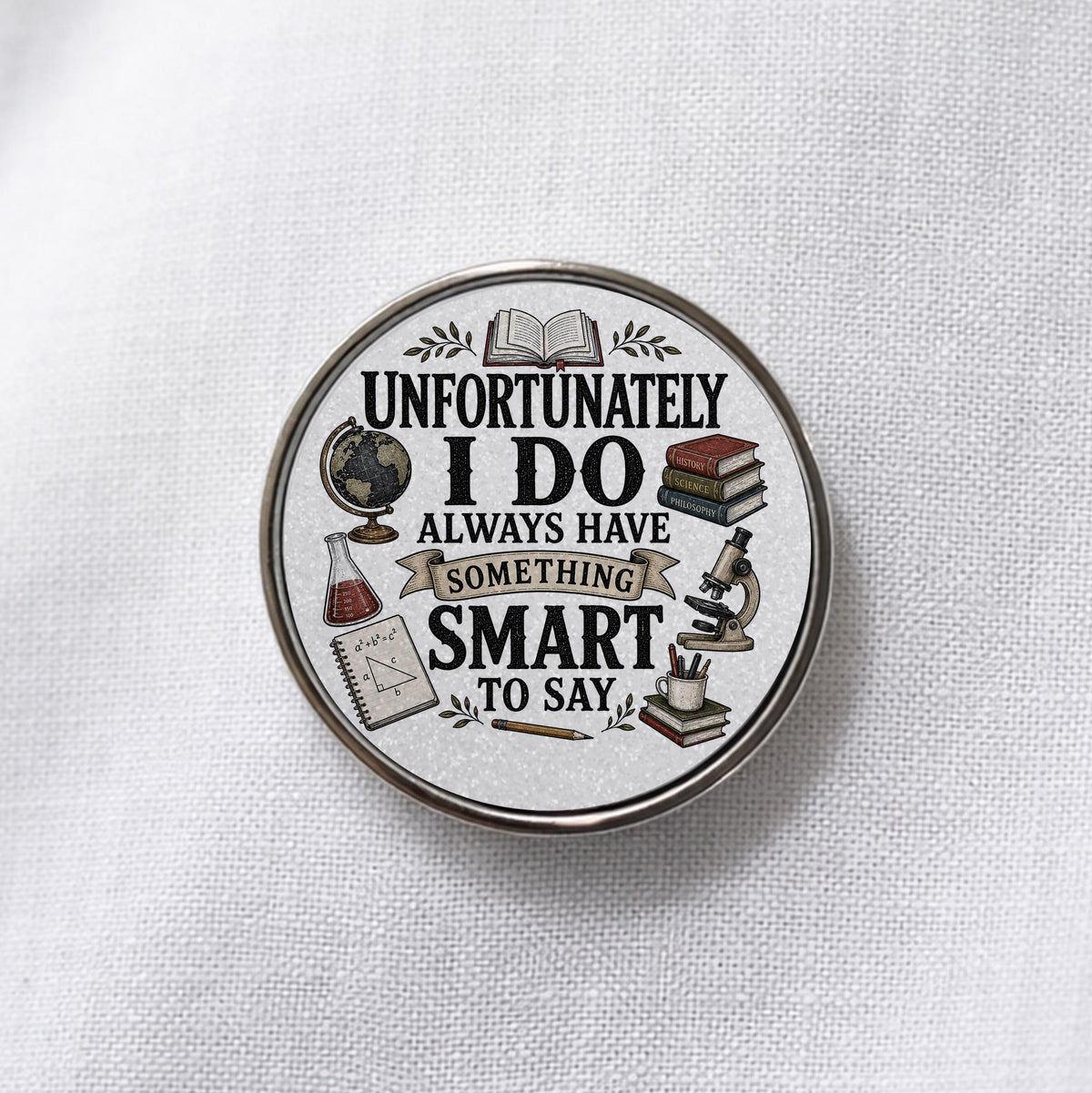 Unfortunately I Do Always Have Something Smart to Say Lapel Pin