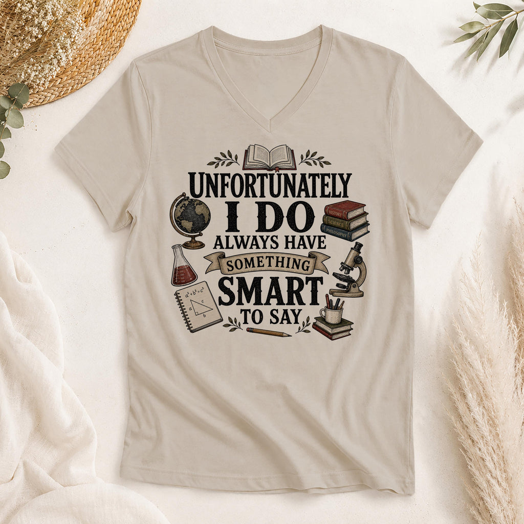 Unfortunately I Do Always Have Something Smart to Say Shirt