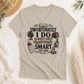 Unfortunately I Do Always Have Something Smart to Say Shirt
