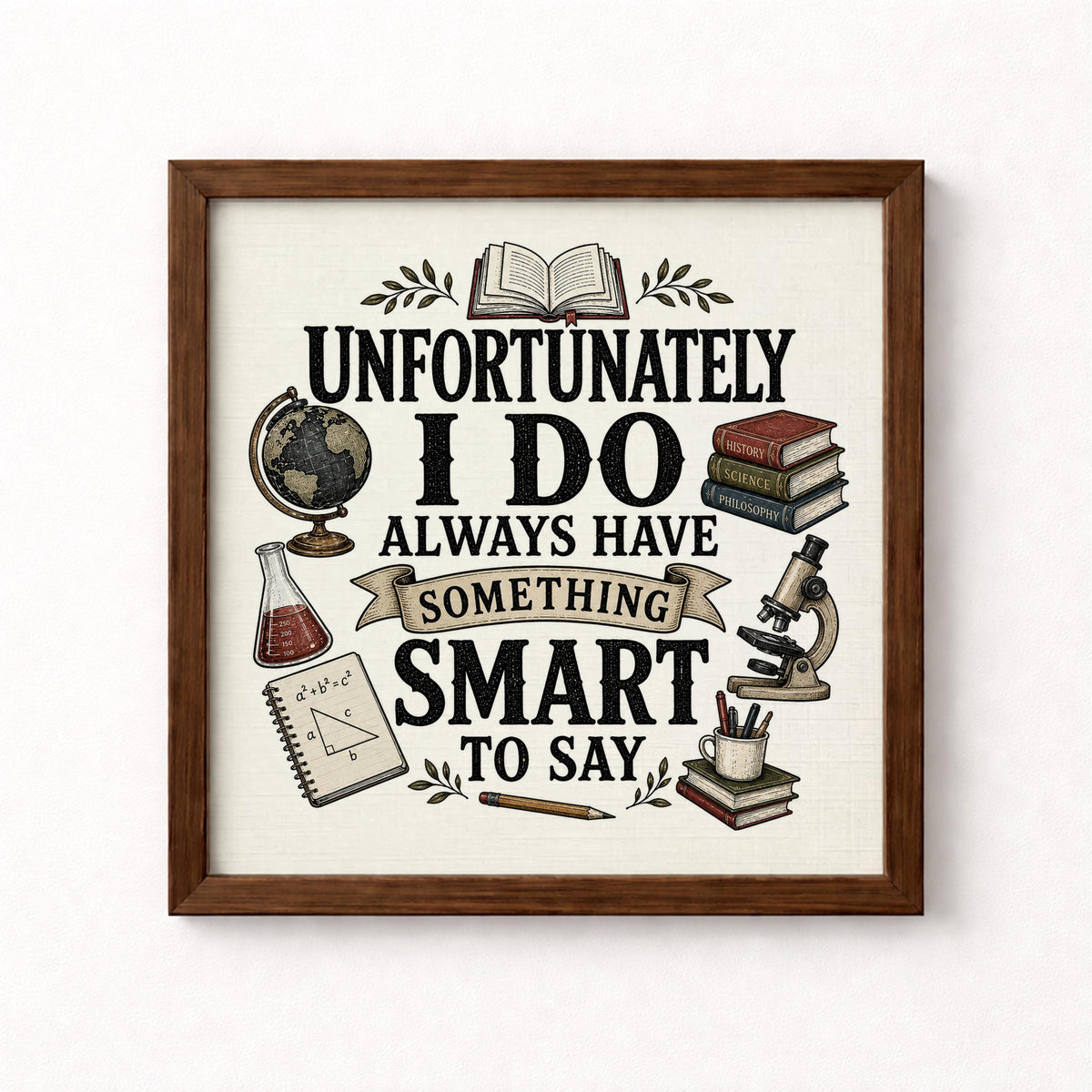 Unfortunately I Do Always Have Something Smart to Say Unframed Art Print