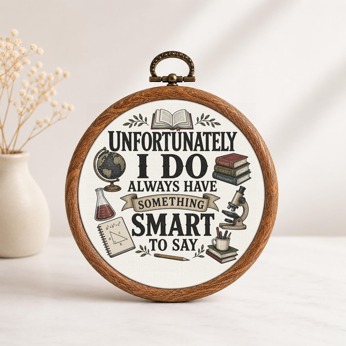 Unfortunately I Do Always Have Something Smart to Say Faux Embroidery Hoop