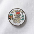 Unfortunately I Do Always Have Something Smart to Say Lapel Pin