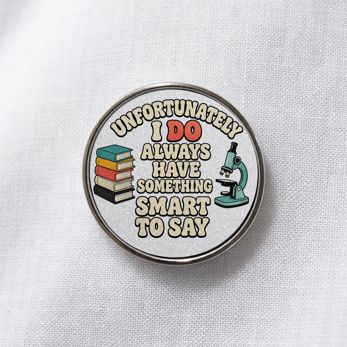 Unfortunately I Do Always Have Something Smart to Say Lapel Pin