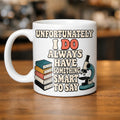Unfortunately I Do Always Have Something Smart to Say Mug