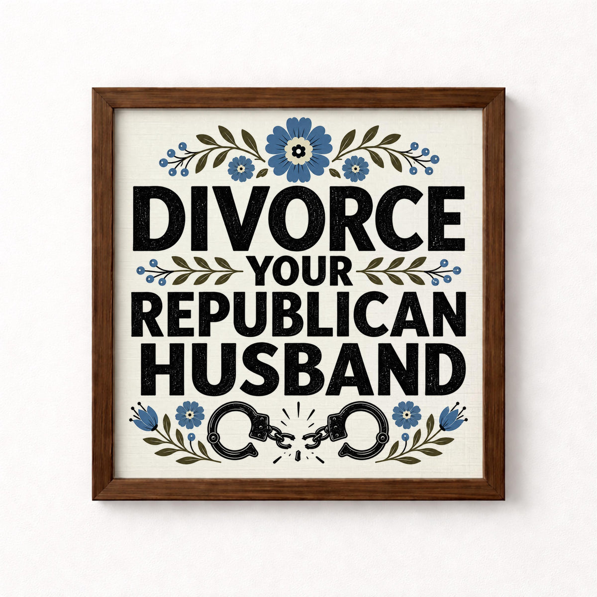 Divorce Your Republican Husband Unframed Art Print