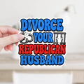 Divorce Your Republican Husband Sticker or Magnet
