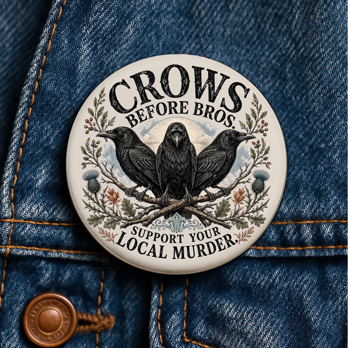 Crows Before Bros Button Funny Crow Pin Support Your Local Murder Bird Button Crow Lover Gift Raven Pin Gothic Button