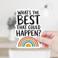What's the Best That Could Happen Sticker or Magnet