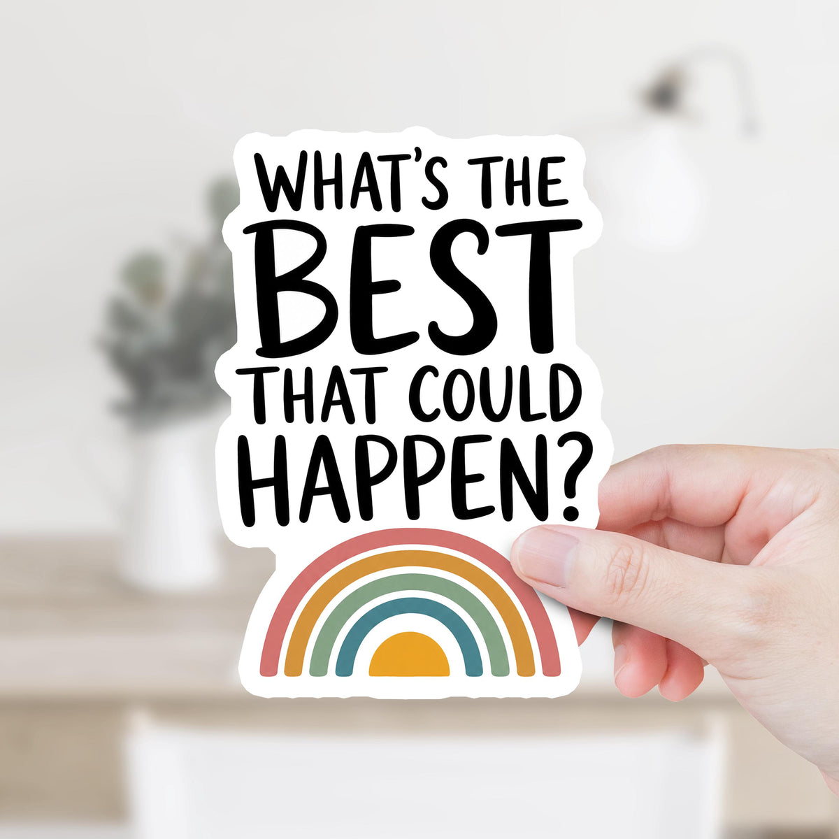 What's the Best That Could Happen Sticker or Magnet