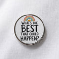 What's the Best That Could Happen Lapel Pin