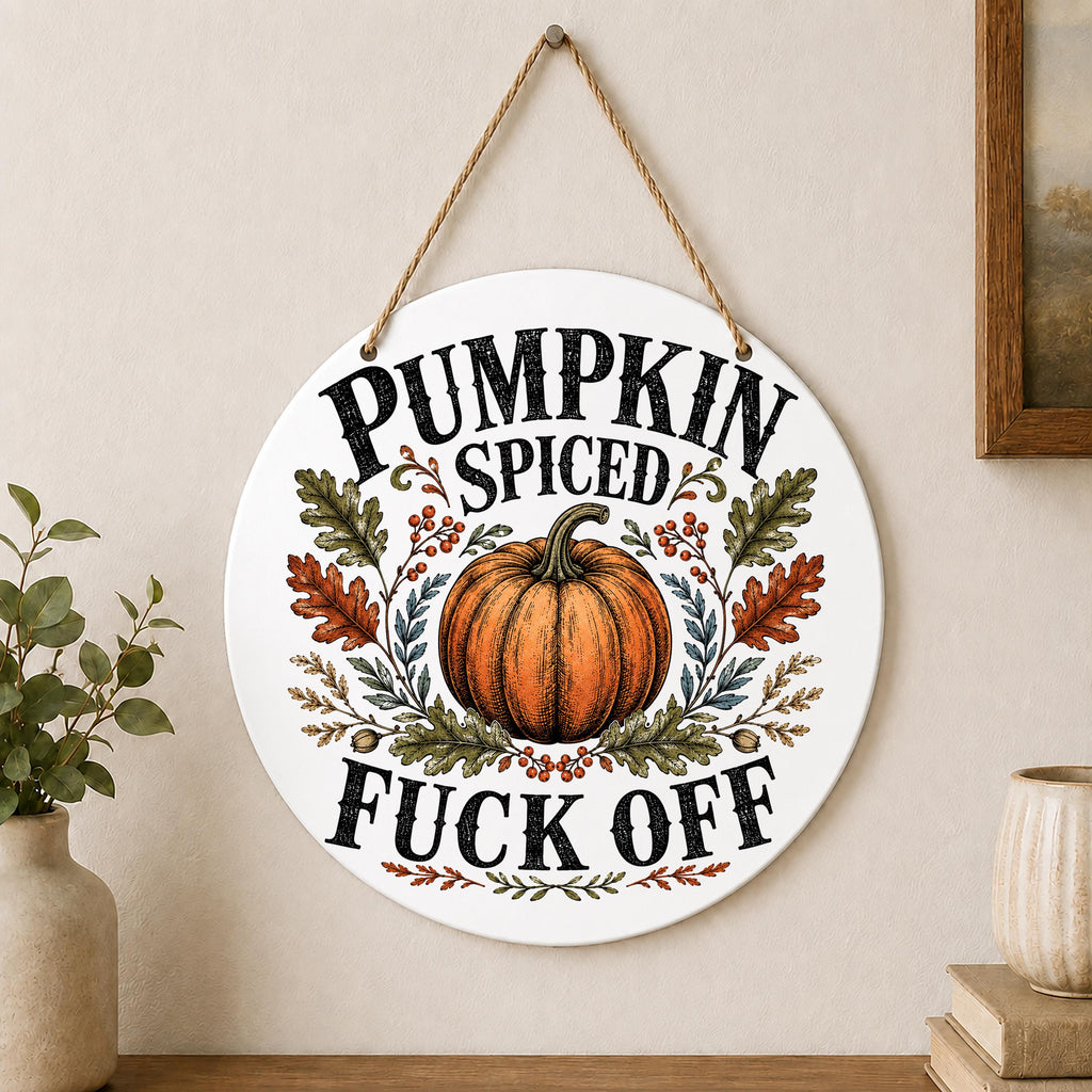 Pumpkin Spiced Fuck Off Fall Wall Hanging