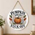 Pumpkin Spiced Fuck Off Fall Wall Hanging