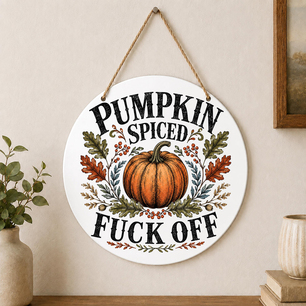 Pumpkin Spiced Fuck Off Fall Wall Hanging