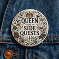 Queen of Side Quests Button DND Gamer Pin Funny RPG Button Gamer Girl Gift Fantasy Gaming Pin D20 Tabletop Gamer Gift