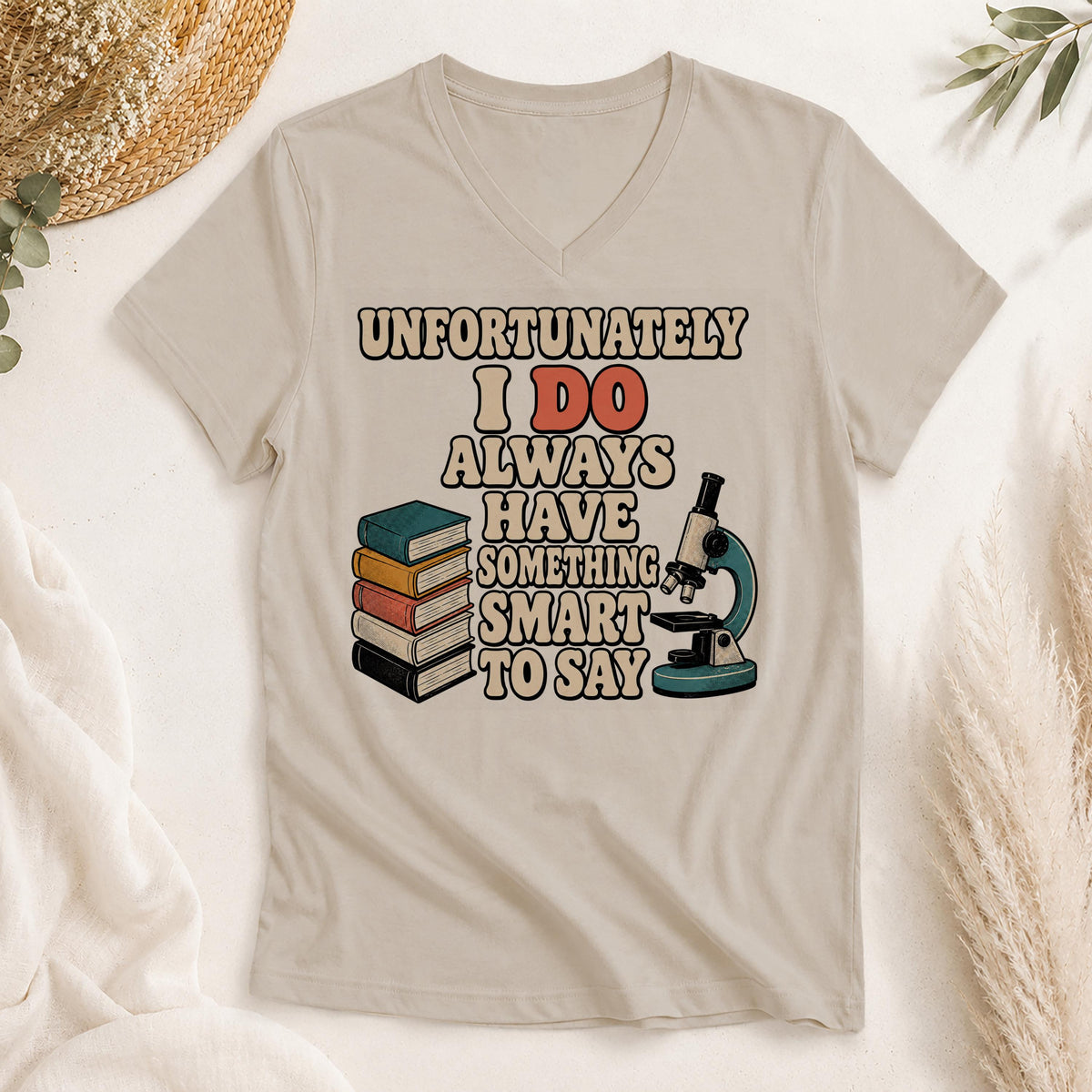 Unfortunately I Do Always Have Something Smart to Say Shirt