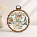 Unfortunately I Do Always Have Something Smart to Say Faux Embroidery Hoop