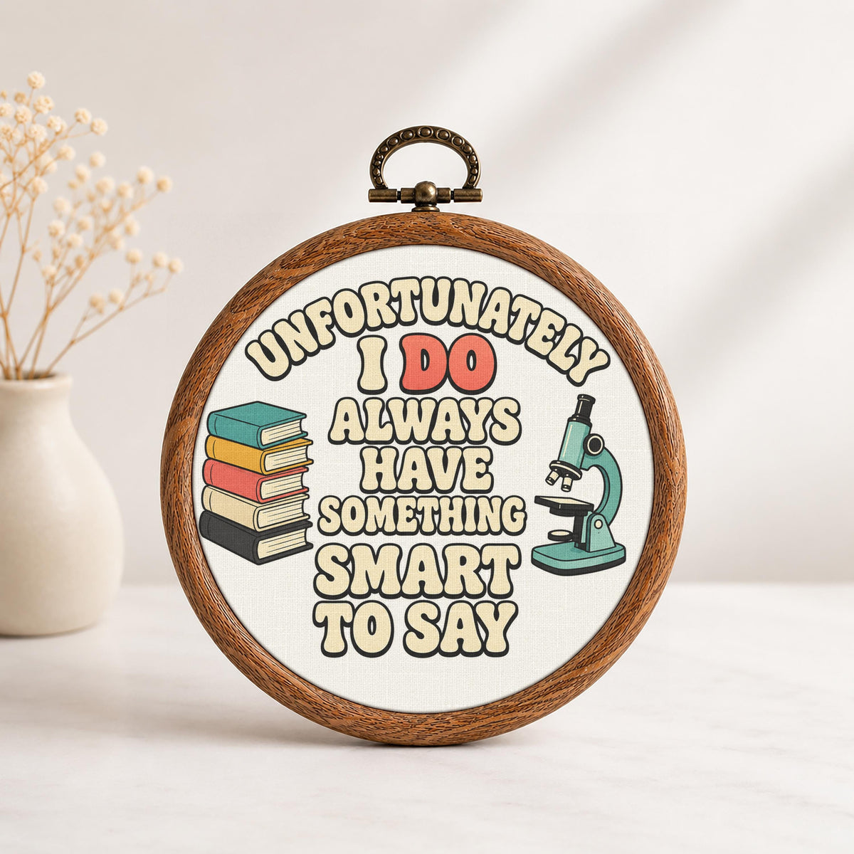 Unfortunately I Do Always Have Something Smart to Say Faux Embroidery Hoop