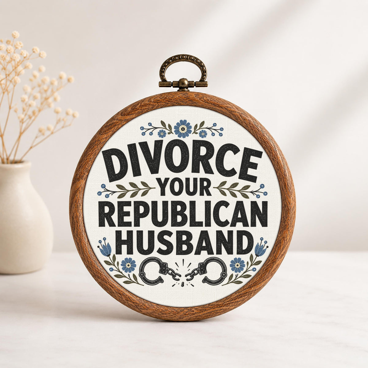 Divorce Your Republican Husband Faux Embroidery Hoop