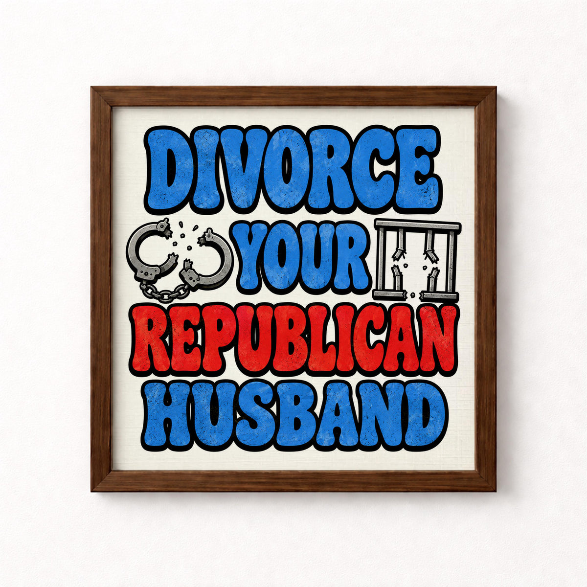 Divorce Your Republican Husband Unframed Art Print