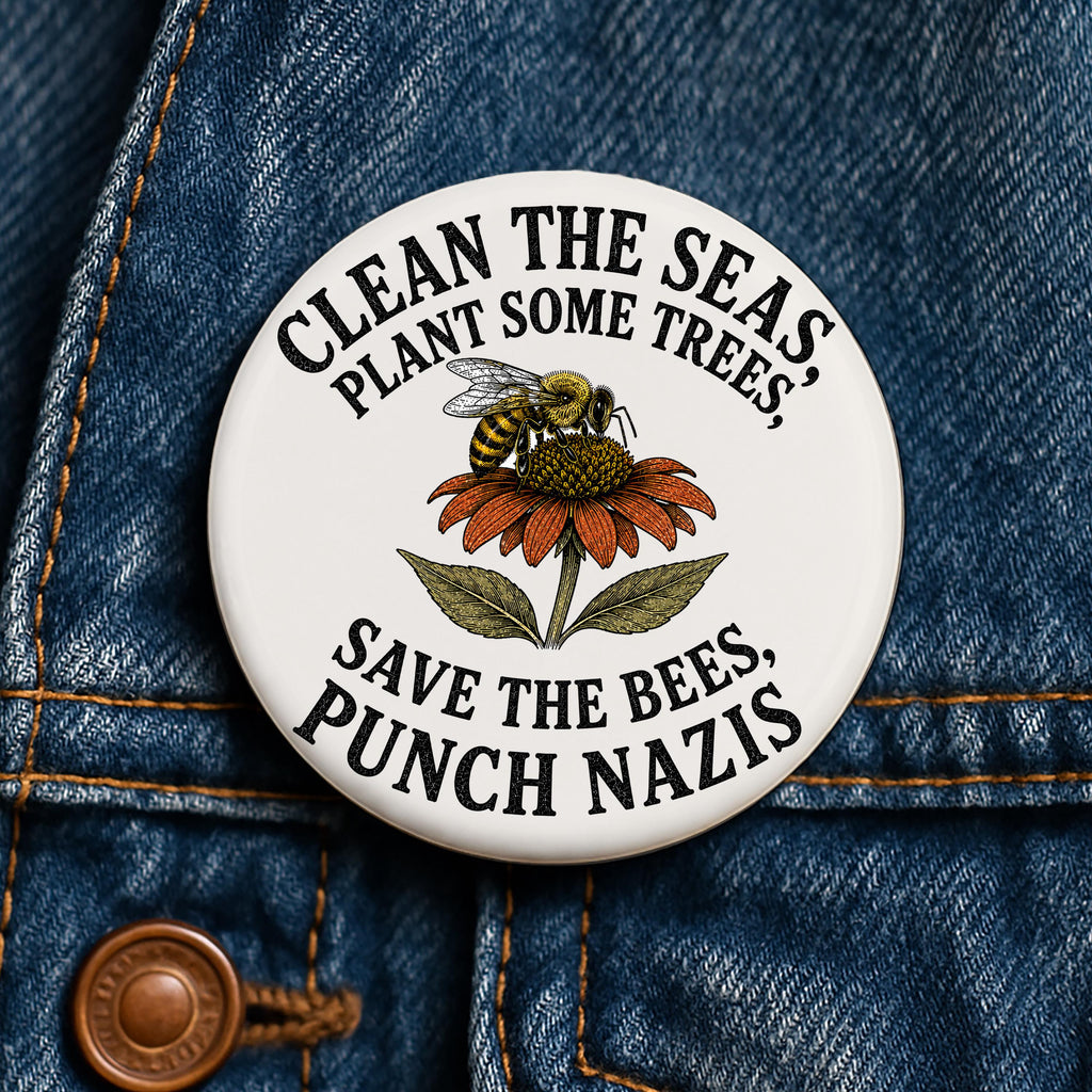 Clean the Seas Save the Bees Punch Nazis Button Anti Fascist Environmentalist Leftist Liberal Climate Activist Political Pin