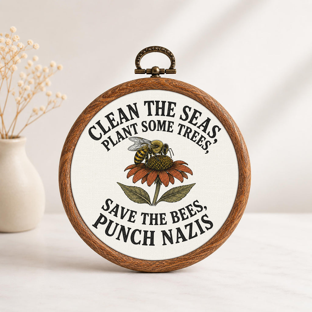 Clean the Seas Save the Bees Punch Nazis Faux Embroidery Hoop