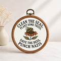 Clean the Seas Save the Bees Punch Nazis Faux Embroidery Hoop
