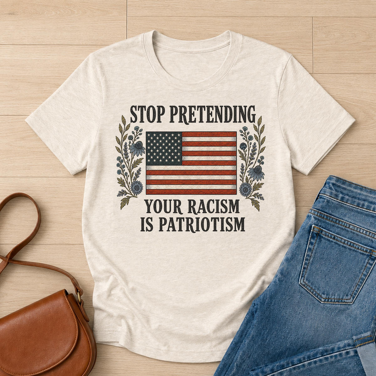 Stop Pretending Your Racism Is Patriotism Shirt