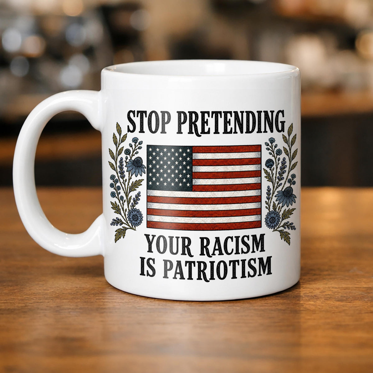 Stop Pretending Your Racism Is Patriotism Mug