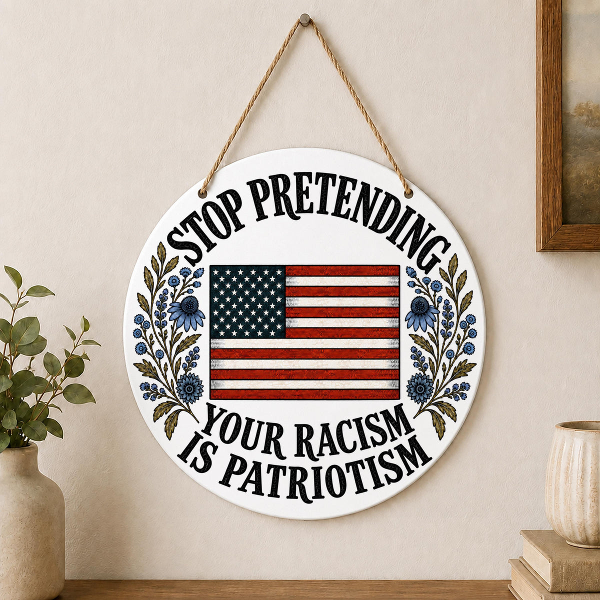 Stop Pretending Your Racism Is Patriotism Wall Hanging