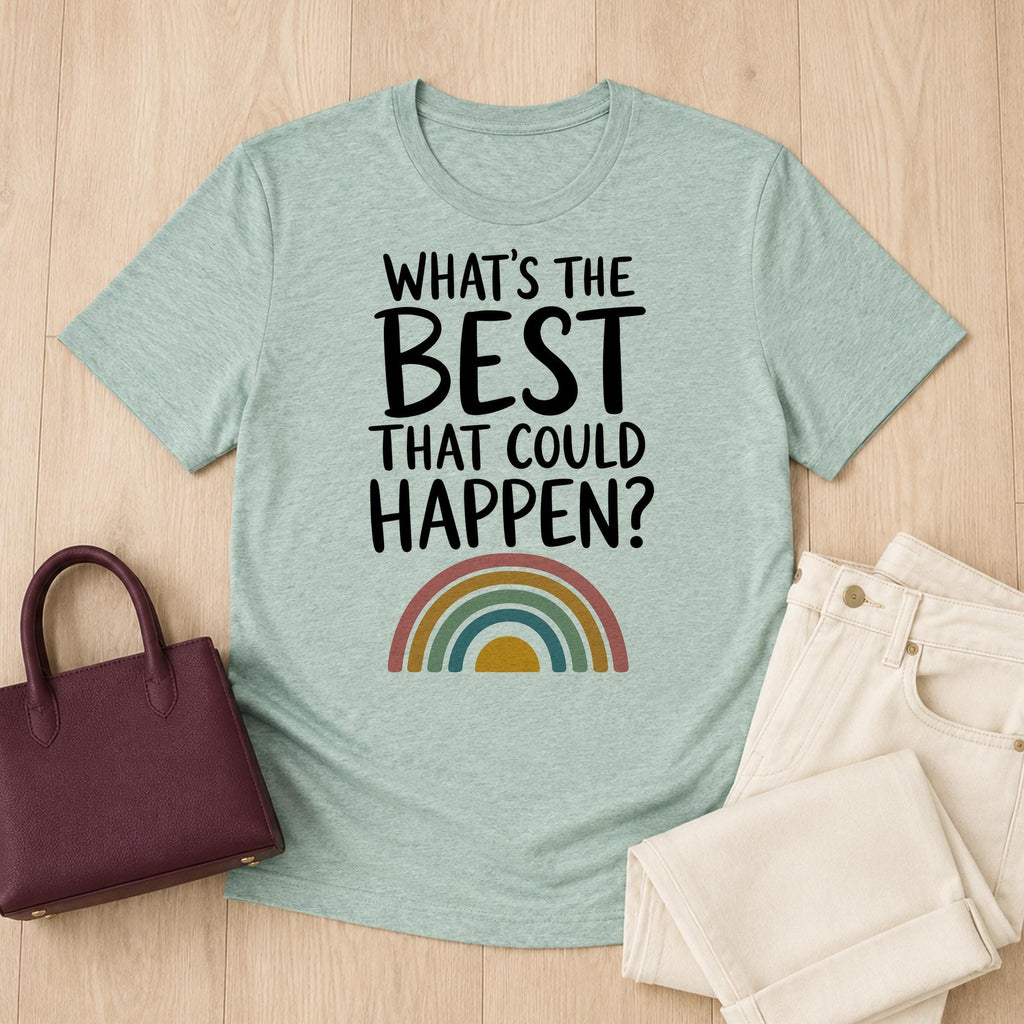 What's the Best That Could Happen Shirt