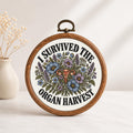 I Survived the Organ Harvest Faux Embroidery Hoop