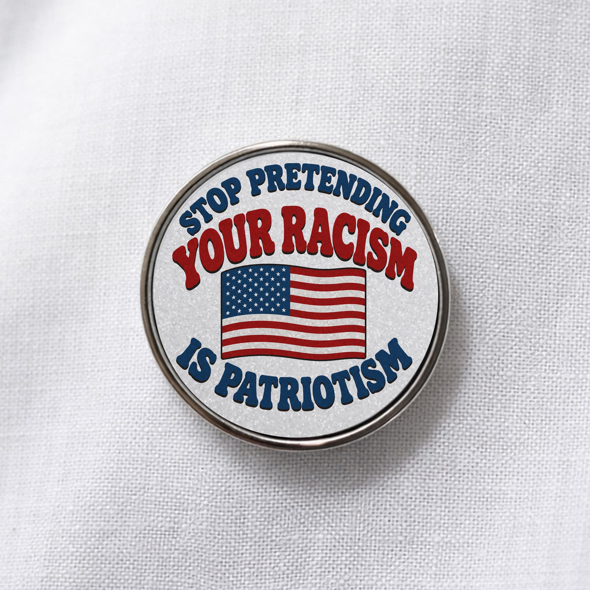 Stop Pretending Your Racism Is Patriotism Lapel Pin