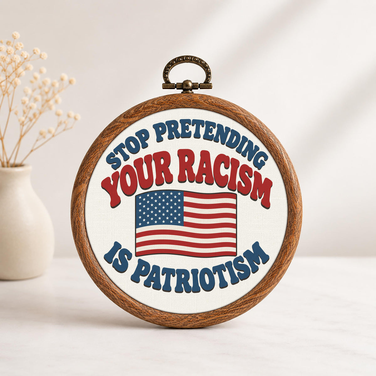 Stop Pretending Your Racism Is Patriotism Faux Embroidery Hoop