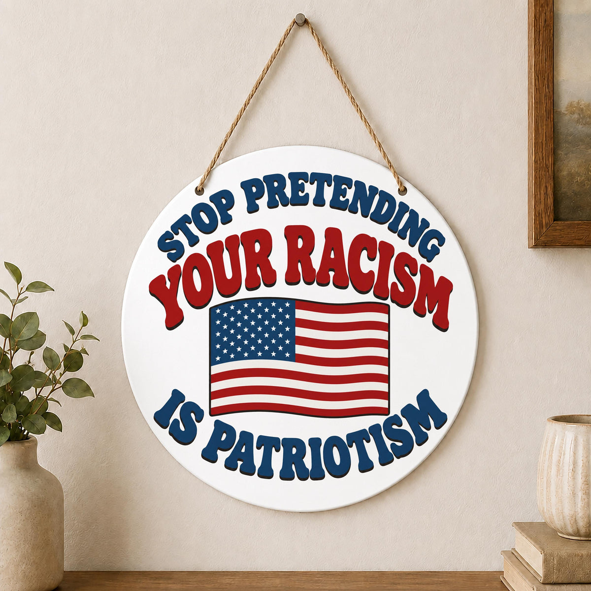 Stop Pretending Your Racism Is Patriotism Wall Hanging