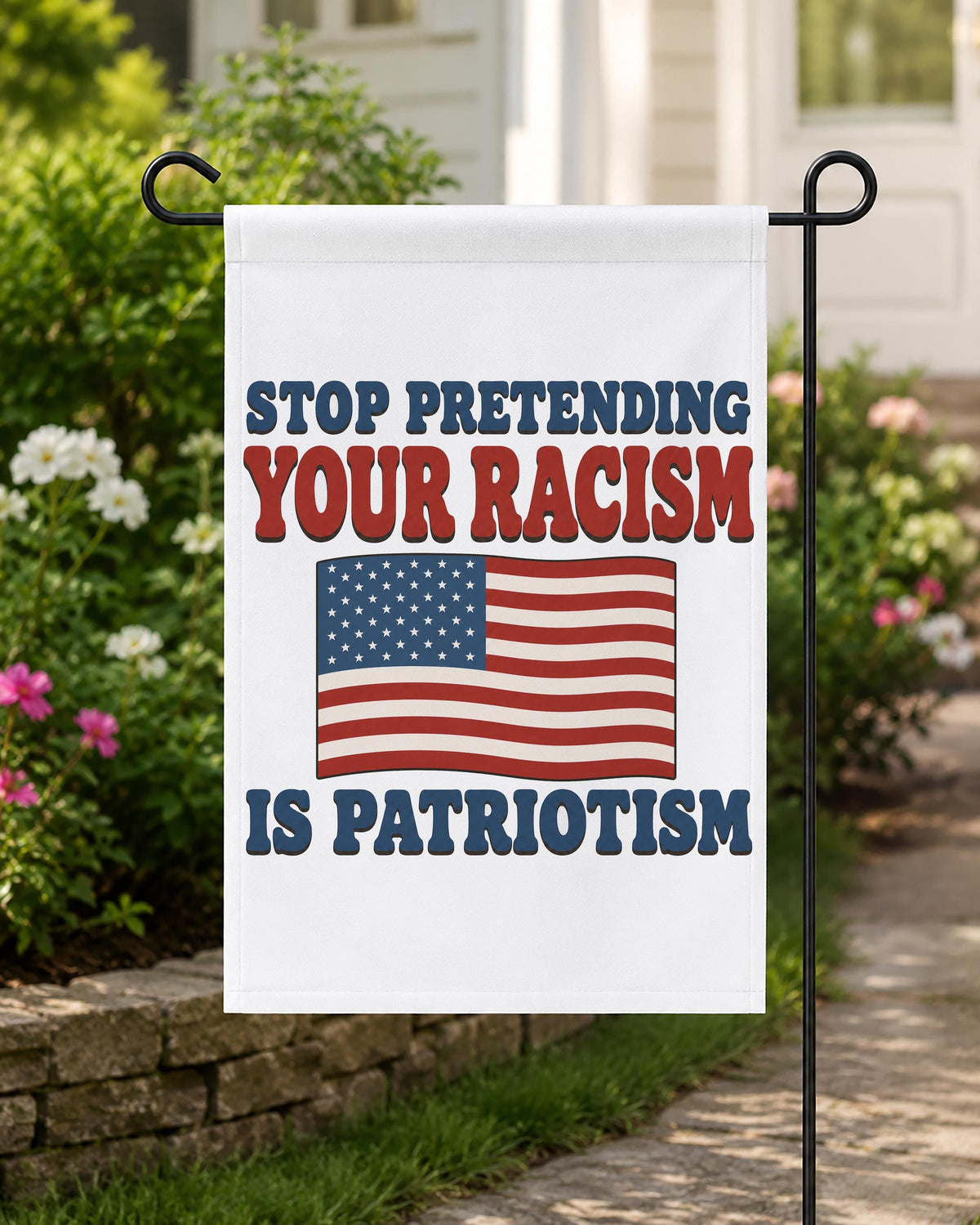 Stop Pretending Your Racism Is Patriotism Garden Flag
