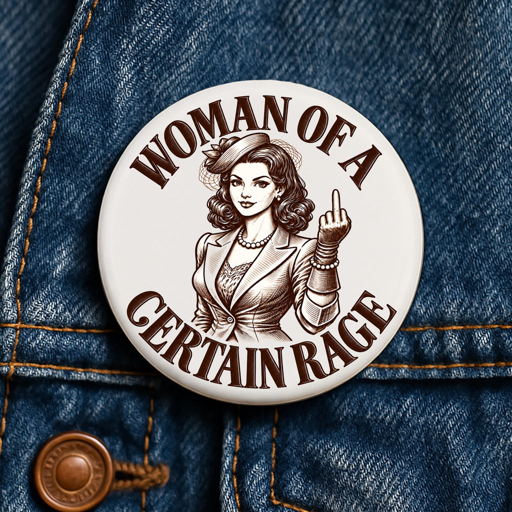 Woman of a Certain Rage Button Feminist Pin Womens Rights Angry Woman Female Rage Gift